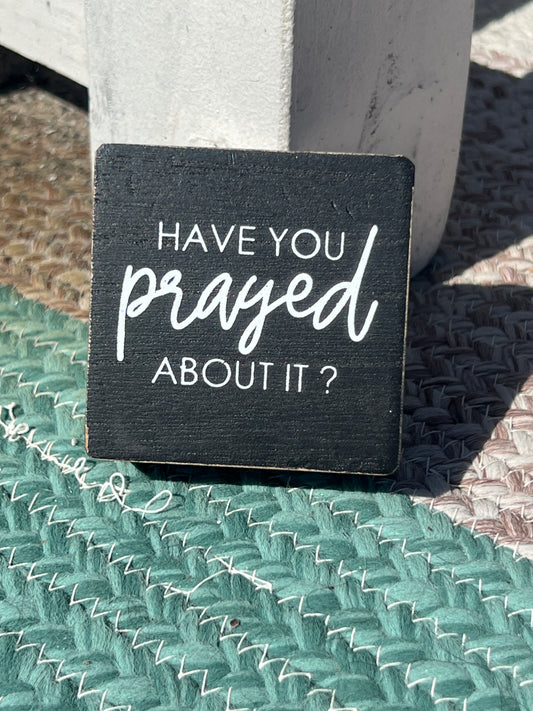 Have You Prayed About It